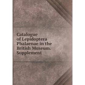 

Книга Catalogue of Lepidoptera Phalaenae in the British Museum. Supplement