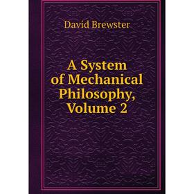 

Книга A System of Mechanical Philosophy, Volume 2