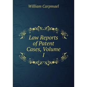 

Книга Law Reports of Patent Cases, Volume I