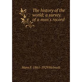 

Книга The history of the world; a survey of a man's record