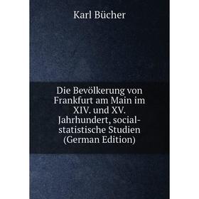 

Книга Die Bevölkerung von Frankfurt am Main im XIV. und XV. Jahrhundert, social-statistische Studien (German Edition)