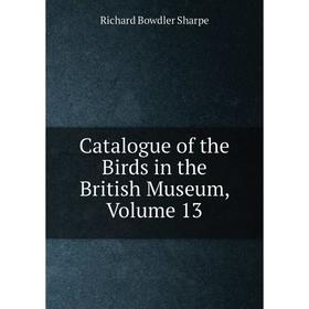 

Книга Catalogue of the Birds in the British Museum, Volume 13