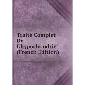 

Книга Traité Complet De L'hypochondrie (French Edition)