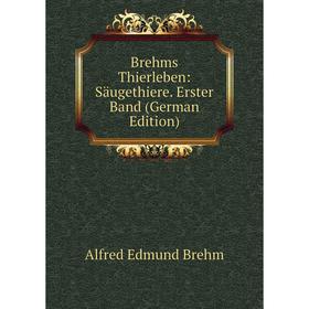 

Книга Brehms Thierleben: Säugethiere. Erster Band (German Edition)