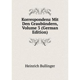 

Книга Korrespondenz Mit Den Graubündern, Volume 3