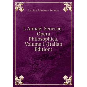

Книга L Annaei Senecae. Opera Philosophica, Volume 1