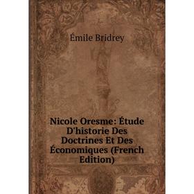 

Книга Nicole Oresme: Étude D'historie Des Doctrines Et Des Économiques