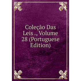 

Книга Coleção Das Leis., Volume 28 (Portuguese Edition)