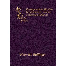 

Книга Korrespondenz Mit Den Graubündern, Volume 2