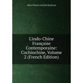 

Книга L'indo-Chine Française Contemporaine: Cochinchine, Volume 2