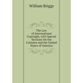 

Книга The Law of International Copyright, with Special Sections On the Colonies and the United States of America