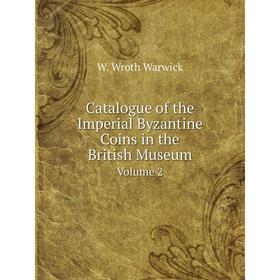 

Книга Catalogue of the Imperial Byzantine Coins in the British Museum Volume 2