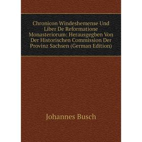 

Книга Chronicon Windeshemense Und Liber De Reformatione Monasteriorum: Herausgegben Von Der Historischen Commission Der Provinz Sachsen (German Editio