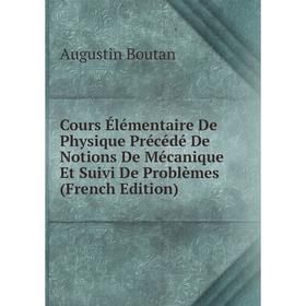 

Книга Cours Élémentaire De Physique Précédé De Notions De Mécanique Et Suivi De Problèmes (French Edition)
