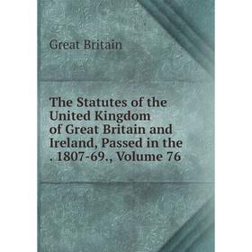 

Книга The Statutes of the United Kingdom of Great Britain and Ireland, Passed in the. 1807-69., Volume 76