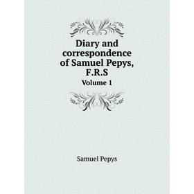 

Книга Diary and correspondence of Samuel Pepys, F.R.S. Volume 1