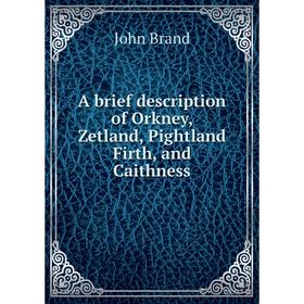 

Книга A brief description of Orkney, Zetland, Pightland Firth, and Caithness