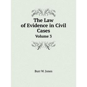 

Книга The Law of Evidence in Civil Cases Volume 3