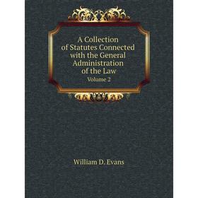 

Книга A Collection of Statutes Connected with the General Administration of the Law Volume 2