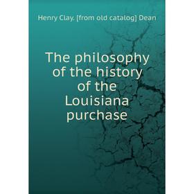 

Книга The philosophy of the history of the Louisiana purchase