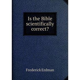 

Книга Is the Bible scientifically correct