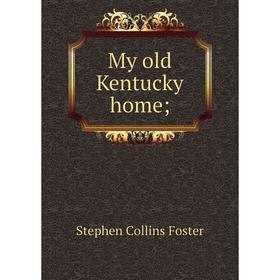 

Книга My old Kentucky home;