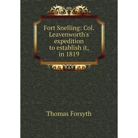 

Книга Fort Snelling: Col. Leavenworth's expedition to establish it, in 1819