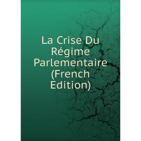 

Книга La Crise Du Régime Parlementaire