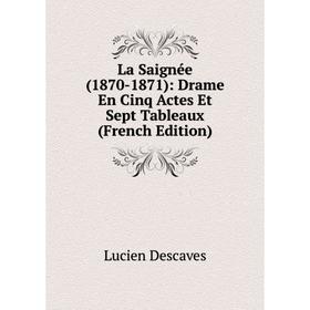 

Книга La Saignée (1870-1871): Drame En Cinq Actes Et Sept Tableaux