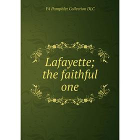 

Книга Lafayette; the faithful one