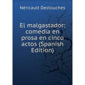 

Книга El malgastador: comedia en prosa en cinco actos (Spanish Edition)