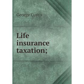 

Книга Life insurance taxation