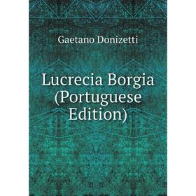 

Книга Lucrecia Borgia (Portuguese Edition)