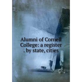 

Книга Alumni of Cornell College: a register. by state, cities