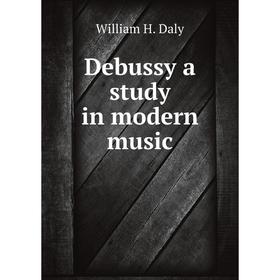 

Книга Debussy a study in modern music