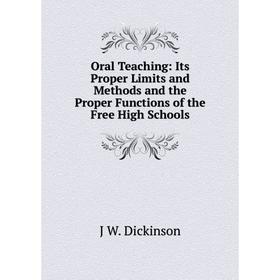 

Книга Oral Teaching: Its Proper Limits and Methods and the Proper Functions of the Free High Schools