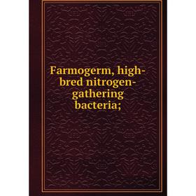 

Книга Farmogerm, high-bred nitrogen-gathering bacteria