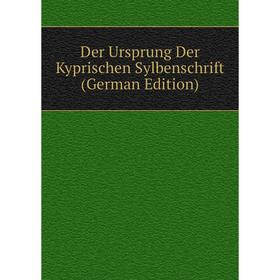 

Книга Der Ursprung Der Kyprischen Sylbenschrift (German Edition)