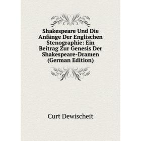

Книга Shakespeare Und Die Anfänge Der Englischen Stenographie: Ein Beitrag Zur Genesis Der Shakespeare-Dramen (German Edition)