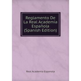

Книга Reglamento De La Real Academia Española (Spanish Edition)