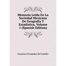 

Книга Memoria Leída En La Sociedad Mexicana De Geografía Y Estadística, Volume 1