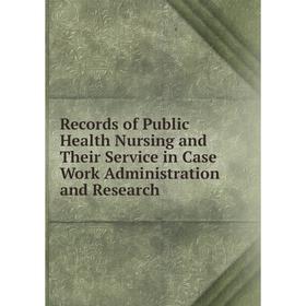 

Книга Records of Public Health Nursing and Their Service in Case Work Administration and Research