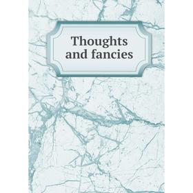 

Книга Thoughts and fancies