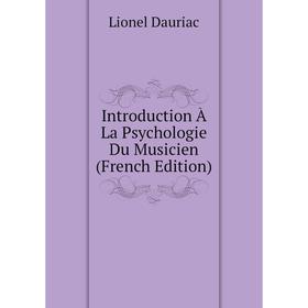 

Книга Introduction À La Psychologie Du Musicien (French Edition)