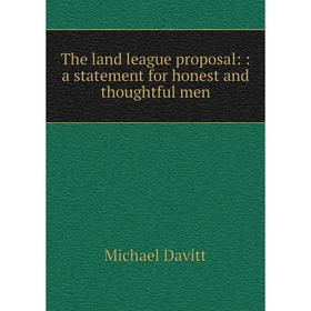 

Книга The land league proposal:: a statement for honest and thoughtful men