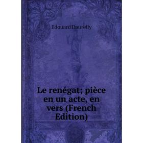 

Книга Le renégat; pièce en un acte, en vers