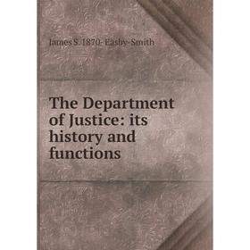 

Книга The Department of Justice: its history and functions