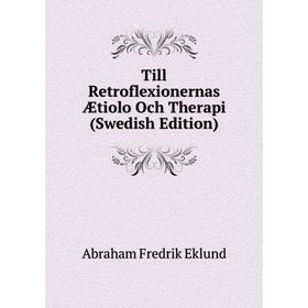 

Книга Till Retroflexionernas Ætiolo Och Therapi (Swedish Edition)