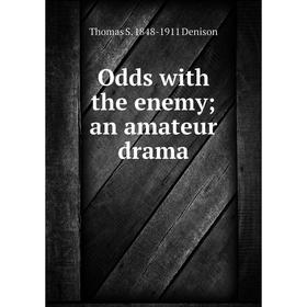 

Книга Odds with the enemy; an amateur drama