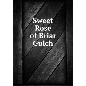 

Книга Sweet Rose of Briar Gulch